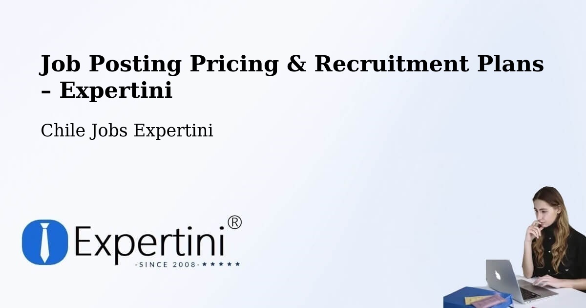 Job Posting Pricing & Recruitment Plans – Santa Bárbara - Santa Bárbara, Chile Jobs Expertini